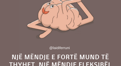 Ja pse një mendje fleksibël, është më mirë se një mendje e fortë…
