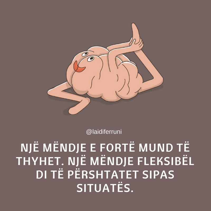 Ja pse një mendje fleksibël, është më mirë se një mendje e fortë…